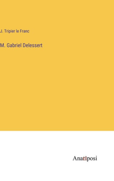 M. Gabriel Delessert by J Tripier Le Franc, Paperback Barnes & Noble®