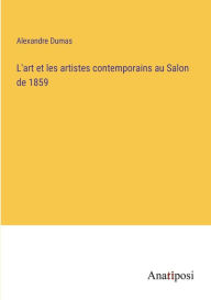 Title: L'art et les artistes contemporains au Salon de 1859, Author: Alexandre Dumas