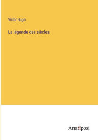 Title: La légende des siècles, Author: Victor Hugo
