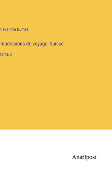 Impressions de voyage; Suisse: Tome 3