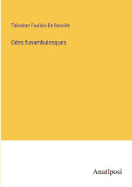 Title: Odes funambulesques, Author: Thïodore Faullain de Banville