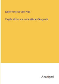 Title: Virgile et Horace ou le siï¿½cle d'Auguste, Author: Eugïne Fariau de Saint-Ange