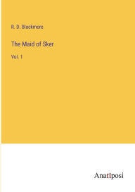 Title: The Maid of Sker: Vol. 1, Author: R. D. Blackmore