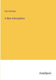 Title: A New Atmosphere, Author: Gail Hamilton