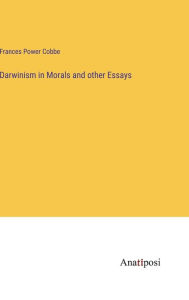 Title: Darwinism in Morals and other Essays, Author: Frances Power Cobbe