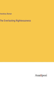 Title: The Everlasting Righteousness, Author: Horatius Bonar