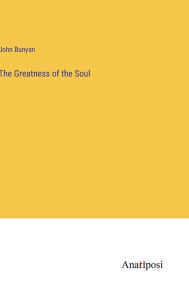 Title: The Greatness of the Soul, Author: John Bunyan