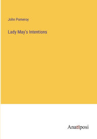 Title: Lady May's Intentions, Author: John Pomeroy