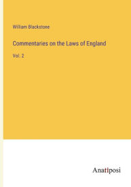 Title: Commentaries on the Laws of England: Vol. 2, Author: William Blackstone