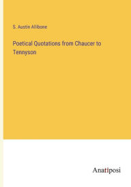 Title: Poetical Quotations from Chaucer to Tennyson, Author: S. Austin Allibone