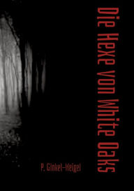 Title: Die Hexe von White Oaks, Author: Patrick Ginkel-Weigel