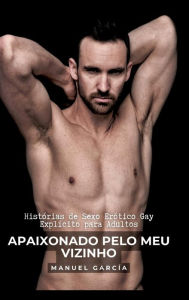 Title: Apaixonado pelo meu Vizinho: Histórias de Sexo Erótico Gay Explícito para Adultos, Author: Manuel García