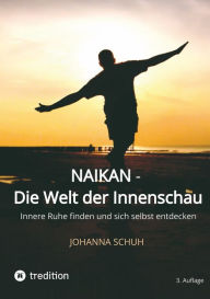 Title: Naikan - Die Welt der Innenschau: Innere Ruhe finden und sich selbst entdecken, Author: Johanna Schuh