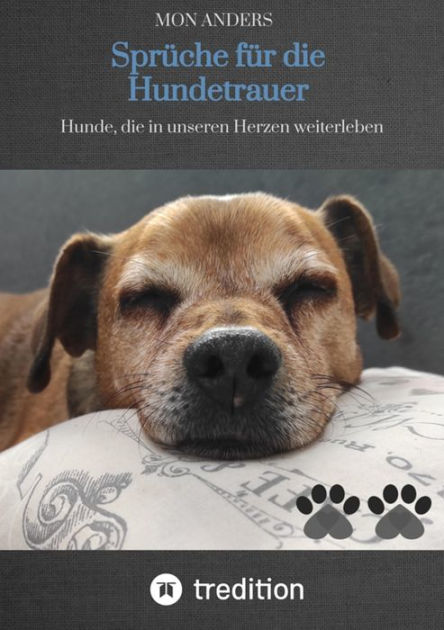 Sprüche für die Hundetrauer Hunde, die in unseren Herzen weiterleben