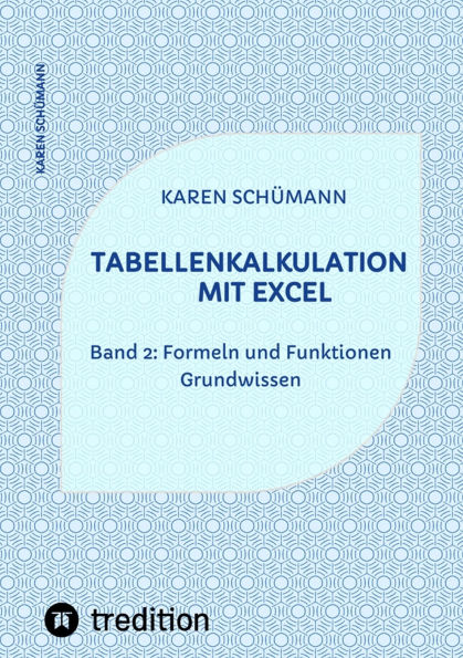 Tabellenkalkulation mit Excel: Band 2: Formeln und Funktionen - Grundwissen