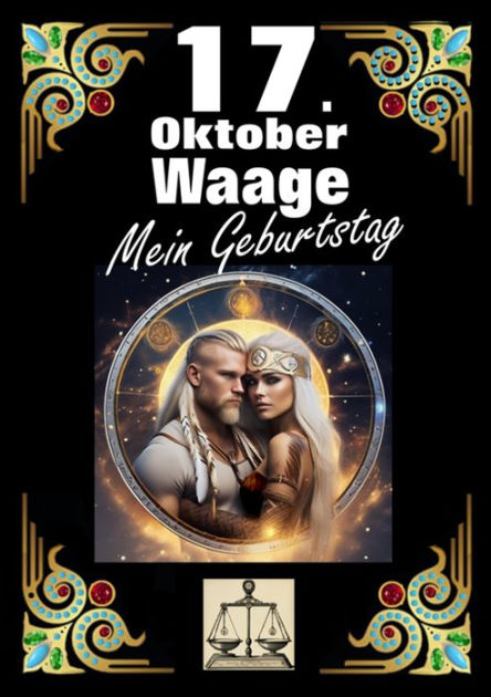 17. Oktober, Mein Geburtstag: Geboren Im Zeichen Der Waage. Meine ...