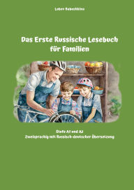 Title: Das Erste Russische Lesebuch für Familien: Stufe A1 und A2 Zweisprachig mit Russisch-deutscher Übersetzung, Author: Lubov Babushkina