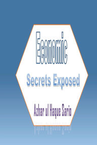 Title: Economic Secrets Exposed, Author: Azhar Ul Haque Sario