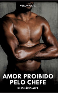 Title: Amor Proibido pelo Chefe: Bilionï¿½rio Alfa, Author: Veronica S