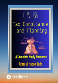 Title: CPA USA Tax Compliance and Planning: A Complete Study Resource, Author: Azhar ul Haque Sario