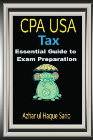 Title: CPA USA Tax: Essential Guide to Exam Preparation, Author: Azhar Ul Haque Sario