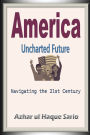 America Uncharted Future: Navigating the 21st Century