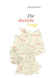 Title: Die deutsche Frage, Author: Wilhelm Röpke