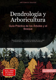 Title: Dendrología y Arboricultura: Guía Práctica de los Árboles y el Bosque: Manual esencial de silvicultura y manejo del vivero para profesionales y estudiantes de ciencias forestales, Author: Artemis Saage - Español