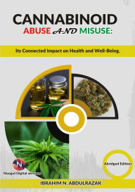 Title: Cannabinoid Abuse And Misuse:: Its Connected Impact On Health And Well-Being, Author: Ibrahim Nugwa Abdulrazak