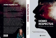 Title: Homo Respectus - Die Geburt einer neuen Spezies: Ideen und Perspektiven, die wir der nächsten Generation vermittlen sollten, Author: Daniela Hekel