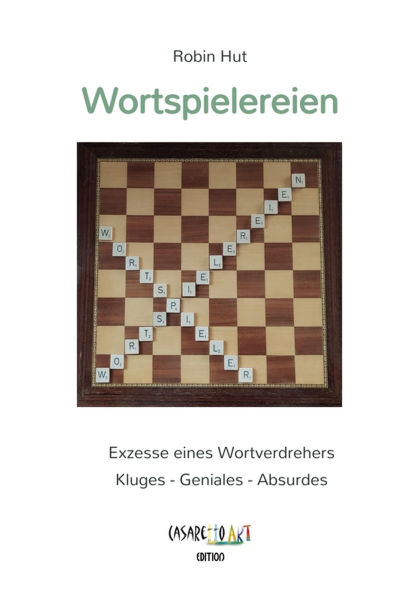 Wortspielereien: Exzesse eines Wortverdrehers - Kluges - Geniales - Absurdes