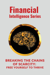 Title: Breaking the Chains of Scarcity Free Yourself to Thrive: Hello! I want to introduce you to the fascinating world of financial psychology. The series will explore our emotions, beliefs and behaviors and how they influence our financial decisions., Author: Digital World