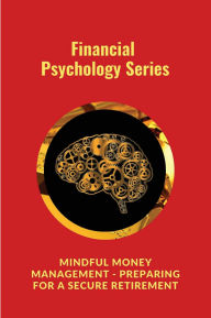 Title: Mindful Money Management - Preparing for a Secure Retirement, Author: Digital World