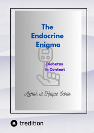 Title: The Endocrine Enigma: Diabetes in Context, Author: Azhar ul Haque Sario