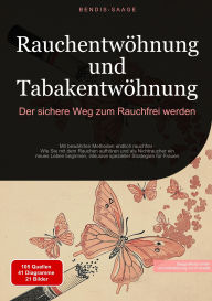 Title: Rauchentwöhnung und Tabakentwöhnung: Der sichere Weg zum Rauchfrei werden: Mit bewährten Methoden endlich rauchfrei - Wie Sie mit dem Rauchen aufhören und als Nichtraucher ein neues Leben beginnen, inklusive spezieller Strategien für Frauen, Author: Bendis A. I. Saage - Deutschland