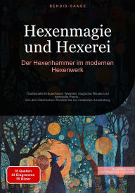 Title: Hexenmagie und Hexerei: Der Hexenhammer im modernen Hexenwerk: Traditionelle Kräuterhexen Weisheit, magische Rituale und spirituelle Praxis - Von den historischen Wurzeln bis zur modernen Anwendung, Author: Bendis A. I. Saage - Deutschland