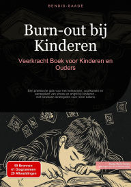Title: Burn-out bij Kinderen: Veerkracht Boek voor Kinderen en Ouders: Een praktische gids voor het herkennen, voorkomen en aanpakken van stress en angst bij kinderen - met bewezen strategieën voor meer balans, Author: Bendis A. I. Saage - Nederlands