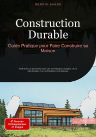 Title: Construction Durable: Guide Pratique pour Faire Construire sa Maison: Méthodes et solutions pour une architecture durable, de la planification à la certification énergétique, Author: Bendis A. I. Saage - Français