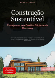 Title: Construção Sustentável: Planejamento e Gestão Eficiente de Recursos: Guia prático para arquitetura ecológica, gerenciamento de obras e otimização energética em projetos de construção sustentável, Author: Bendis A. I. Saage - Português