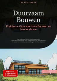 Title: Duurzaam Bouwen: Praktische Gids voor Huis Bouwen en Interieurbouw: Van zelfbouw huis tot houtbouwproject: complete handleiding voor energiezuinig en milieubewust bouwen met professionele plannings- en uitvoeringstips, Author: Bendis A. I. Saage - Nederlands