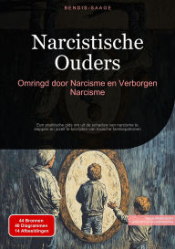 Title: Narcistische Ouders: Omringd door Narcisme en Verborgen Narcisme: Een praktische gids om uit de schaduw van narcisme te stappen en jezelf te bevrijden van toxische familiepatronen, Author: Bendis A. I. Saage - Nederlands