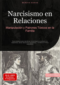 Title: Narcisismo en Relaciones: Manipulación y Patrones Tóxicos en la Familia: Guía práctica para identificar el narcisismo encubierto en relaciones, sanar relaciones narcisistas y establecer límites saludables, Author: Bendis A. I. Saage - Español
