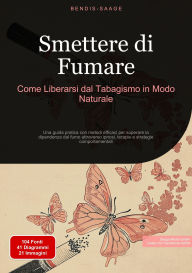 Title: Smettere di Fumare: Come Liberarsi dal Tabagismo in Modo Naturale: Una guida pratica con metodi efficaci per superare la dipendenza dal fumo attraverso ipnosi, terapie e strategie comportamentali, Author: Bendis A. I. Saage - Italiano