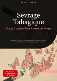 Title: Sevrage Tabagique: Guide Complet Pour Arrêter de Fumer: Méthodes efficaces et stratégies pratiques pour réussir votre cure anti tabac et maintenir un arrêt du tabac durable, Author: Bendis A. I. Saage - Français