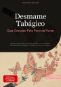 Desmame Tabágico: Guia Completo Para Parar de Fumar: Métodos comprovados, estratégias práticas e técnicas eficazes para abandonar o tabagismo e manter uma vida livre do cigarro