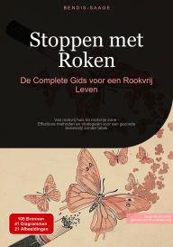 Title: Stoppen met Roken: De Complete Gids voor een Rookvrij Leven: Van rookvrij huis tot rookvrije zone - Effectieve methoden en strategieën voor een gezonde levensstijl zonder tabak, Author: Bendis A. I. Saage - Nederlands