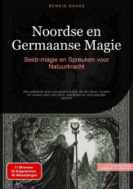 Title: Noordse en Germaanse Magie: Seidr-magie en Spreuken voor Natuurkracht: Een praktische gids voor groene magie van de natuur, rituelen en hekserij werk met runen, elementen en voorouderlijke wijsheid, Author: Bendis A. I. Saage - Nederlands