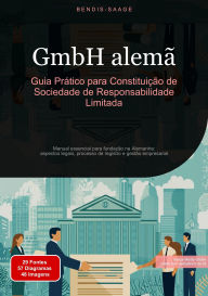 Title: GmbH alemã: Guia Prático para Constituição de Sociedade de Responsabilidade Limitada: Manual essencial para fundação na Alemanha: aspectos legais, processo de registro e gestão empresarial, Author: Bendis A. I. Saage - Português