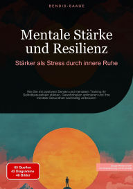 Title: Mentale Stärke und Resilienz: Stärker als Stress durch innere Ruhe: Wie Sie mit positivem Denken und mentalem Training Ihr Selbstbewusstsein stärken, Gewohnheiten optimieren und Ihre mentale Gesundheit nachhaltig verbessern, Author: Bendis A. I. Saage - Deutschland