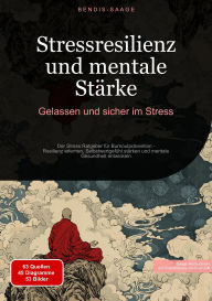 Title: Stressresilienz und mentale Stärke: Gelassen und sicher im Stress: Der Stress Ratgeber für Burnoutprävention - Resilienz erlernen, Selbstwertgefühl stärken und mentale Gesundheit entwickeln, Author: Bendis A. I. Saage - Deutschland
